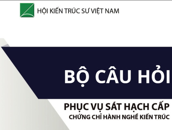 Bộ câu hỏi phục vụ sát hạch cấp chứng chỉ hành nghề kiến trúc