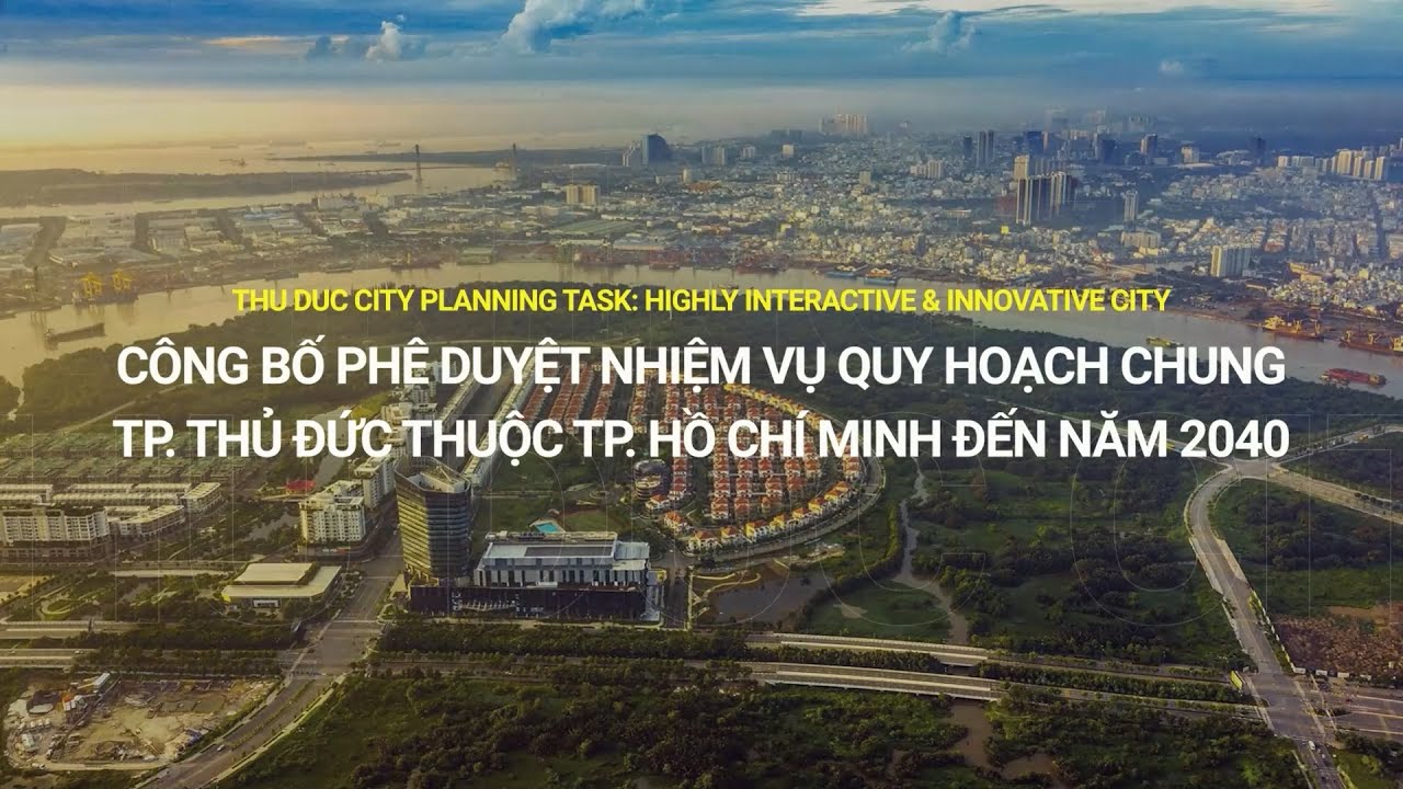 Công bố duyệt nhiệm vụ quy hoạch chung thành phố Thủ đức thuộc thành phố Hồ Chí Minh đến năm 2040