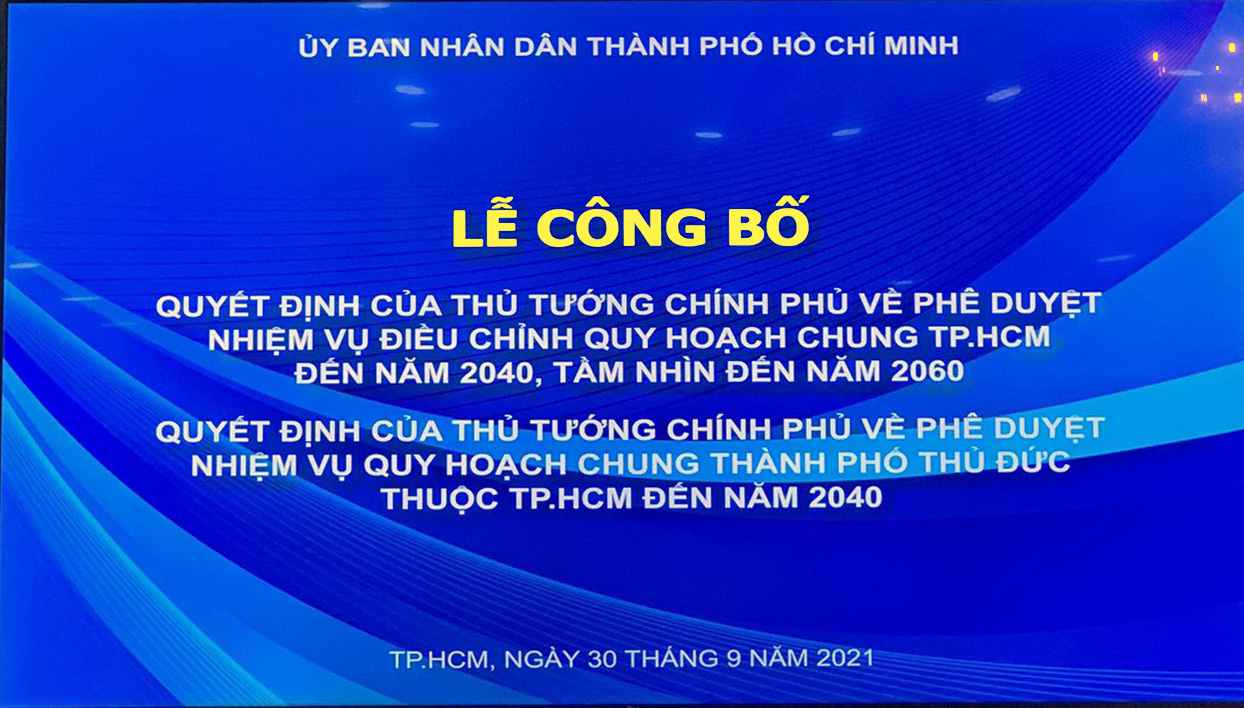 Lễ Công bố Quyết định phê duyệt nhiệm vụ điều chỉnh quy hoạch chung TP.HCM đến năm 2040 và nhiệm vụ quy hoạch chung TP. Thủ Đức